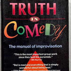 Truth in Comedy: The Manual of Improvisation Charna Halpern, Del Close & More